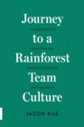 Journey to a Rainforest Team Culture : A Leadership Story about Fostering Employee Satisfaction and Engagement - Book