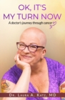 OK, It's My Turn Now : A Doctor's Journey Through Cancer - Book