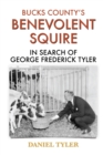 Bucks County's Benevolent Squire : In Search of George Frederick Tyler - Book