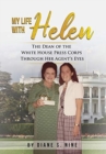 My Life With Helen : The Dean of the White House Press Corps Through Her Agent's Eyes - Book