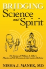 Bridging Science and Spirit : The Genius of William A. Tiller's Physics and the Promise of Information Medicine - Book