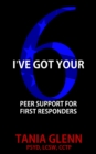 I've Got Your Six : Peer Support for First Responders - Book