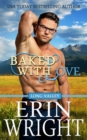 Baked with Love : An Enemies-to-Lovers Western Romance - Book