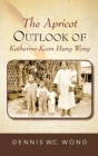 The Apricot Outlook Of Katherine Koon Hung Wong - Book