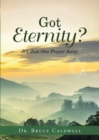 Got Eternity? : It's Just One Prayer Away - Book