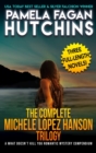 The Complete Michele Lopez Hanson Trilogy : A Three-Novel Romantic Mystery Compendium from the What Doesn't Kill You Series - Book