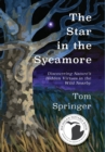 The Star in the Sycamore : Discovering Nature's Hidden Virtues in the Wild Nearby - Book