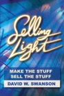 Selling Light : Make the Stuff. Sell the Stuff - Book