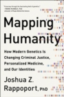 Mapping Humanity : How Modern Genetics Is Changing Criminal Justice, Personalized Medicine, and Our Identities - Book