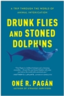 Drunk Flies and Stoned Dolphins : A Trip Through the World of Animal Intoxication - Book