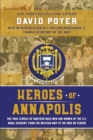 Heroes of Annapolis : The True Stories of Nineteen Bold Men and Women of the U.S. Naval Academy, from the Mexican War to the War on Terror - Book