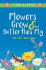 Flowers Grow and Butterflies Fly and Other Short Poems - Book