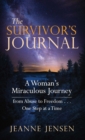 The Survivor's Journal : A Woman's Miraculous Journey from Abuse to Freedom . . . One Step at a Time - eBook