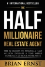 The Half Millionaire Real Estate Agent : The 52 Secrets to Making a Half Million Dollars a Year While Working a 20-Hour Work Week - Book