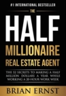 The Half Millionaire Real Estate Agent : The 52 Secrets to Making a Half Million Dollars a Year While Working a 20-Hour Work Week - Book