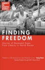 Finding Freedom : Stories of Renewed Hope in North Korea - Book
