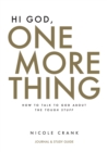Hi God, One More Thing : Journal and Study Guide: How to Talk to God About the Tough Stuff - Book