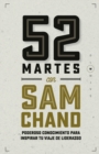 52 Martes con Sam Chand : Poderoso conocimiento para inspirar tu viaje de liderazgo - Book