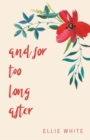 and for too long after - Book