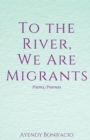 To the River, We Are Migrants - Book