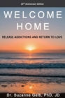 Welcome Home : Release Addictions and Return to Love. 25th Anniversary Edition. - Book