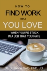 How to Find Work That You Love : When You're Stuck In a Job That You Hate - Book