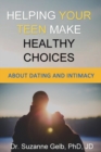 Helping Your Teen Make Healthy Choices About Dating & Intimacy - Book