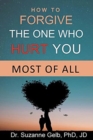 How To Forgive The One Who Hurt You Most Of All - Book