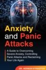 Anxiety and Panic Attacks : A Guide to Overcoming Severe Anxiety, Controlling Panic Attacks and Reclaiming Your Life Again - Book
