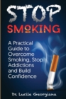 Stop Smoking : A Practical Guide to Overcome Smoking, Stop Addictions and Build Confidence - Book