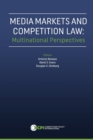 Media Markets and Competition Law : Multinational Perspectives - Book