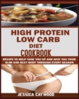 High Protein Low Carb Diet Cookbook : : Recipes to Help Tone You Up and Give You Your Slim and Sexy Body Through Every Season. - Book