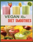 Vegan Rev' Diet Smoothie : The Twenty-Two Vegan Challenge: 50 Healthy and Delicious Vegan Diet Smoothie to Help You Lose Weight and Look Amazing - Book