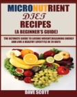 Micronutrient Diet Recipes (A Beginner's Guide) : The ultimate guide to losing weight, regaining energy and live a healthy lifestyle in 28 days. - Book