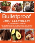 My Bulletproof Diet Cookbook (a Beginner's Guide) : The Ultimate Guide to the Bulletproof Diet Recipes: Recipes to help you Lose up to 1 LBS Every Day, Regain Energy and Live a Healthy Lifestyle. - Book