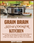 Grain Brain Slow Cooker Kitchen : Top 70 Easy-To-Cook Grain Brain Slow Cooker Recipes to Help You Lose the Weight and Gain Total Health (A Low-Carb, Gluten, Sugar and Wheat Free Cookbook) - Book
