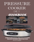 Pressure Cooker Diet Cookbook : Over 70 Delicious and Easy-to-Cook Recipes for Busy Mum and Dad - Book