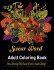 Swear Words Adult coloring book : Stress Relieving Filthy Swear Words for Adult Coloring! - Book