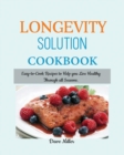 LONGEVITY Solution Cookbook : Easy-to-Cook Recipes to Help You Live Healthy Through all Seasons. - Book