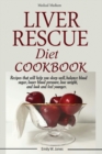 Liver Rescue Diet Cookbook : : Recipes that will help you sleep well, balance blood sugar, lower blood pressure, lose weight, and look and feel younger. - Book