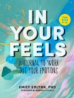 In Your Feels : A Journal to Explore Your Emotions - Book