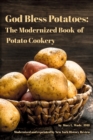 God Bless Potatoes : The Modernized Book of Potato Cookery - Book