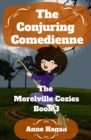 The Conjuring Comedienne : The Morelville Cozies - Book 3 - Book