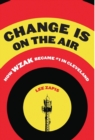 Change Is On the Air : How WZAK Became #1 in Cleveland - Book