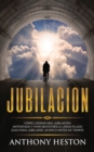 Jubilacion : Como lograr una jubilacion anticipada y vivir sin estres a largo plazo. Guia para jubilarse joven o antes de tiempo - Book