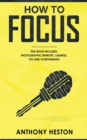 How to Focus : This Book Includes - Photographic Memory, Laziness, Overthinking and 10X - Book