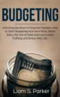 Budgeting : Unlocking the Keys to Financial Freedom. How to Start Budgeting and Save More, Retire Early, Get Out of Debt and Live a more Fulfilling and Stress-free Life. - Book