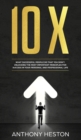 10x : What Successful People do That you Don't. Unlocking the most Important Principles for Success in your Personal and Professional Life - Book