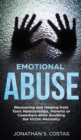 Emotional Abuse : Recovering and Healing from Toxic Relationships, Parents or Coworkers while Avoiding the Victim Mentality - Book