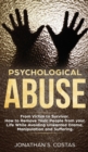 Psychological Abuse : From Victim to Survivor. How to Remove Toxic People from your Life While Avoiding Unwanted Drama, Manipulation and Suffering - Book
